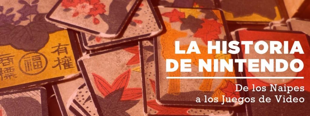 La Historia de Nintendo: de los Naipes a los Juegos de Video