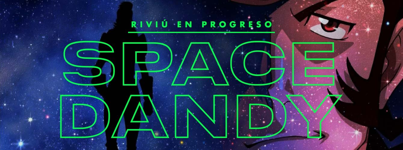 Riviú en Progreso: Space Dandy